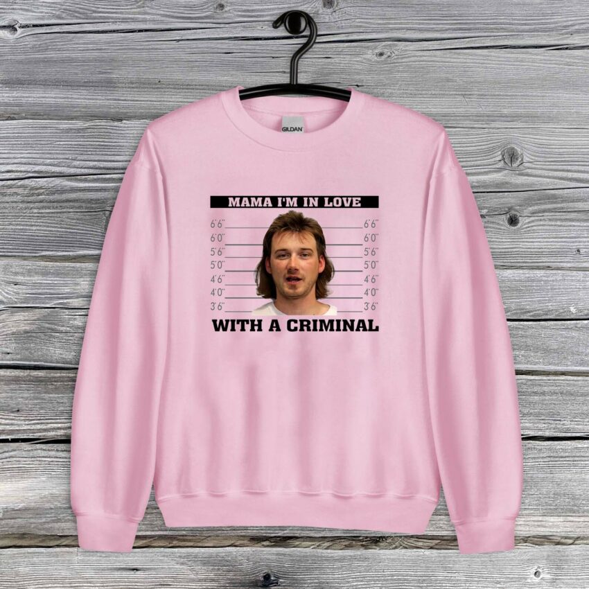 Morgan Wallen I’m in love with Criminal Sweatshirt T-shirt Hoodie